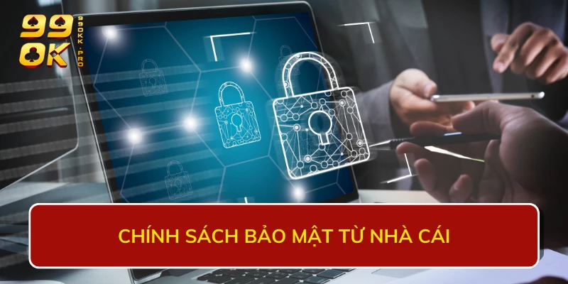 Chính sách bảo mật từ nhà cái