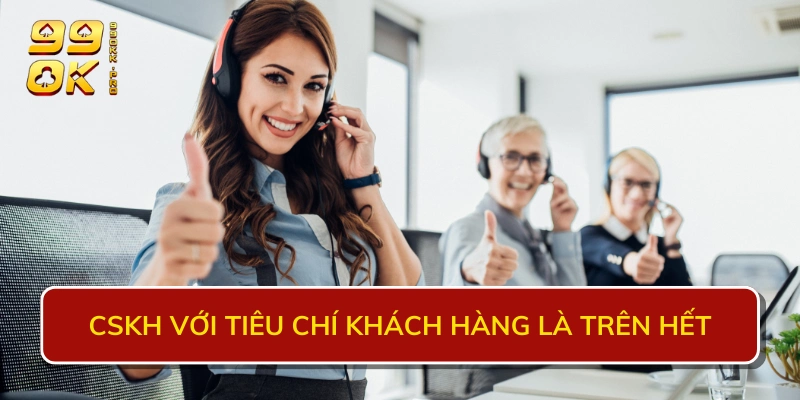 CSKH với tiêu chí khách hàng là trên hết