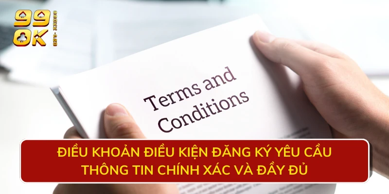 Điều khoản điều kiện đăng ký yêu cầu thông tin chính xác và đầy đủ