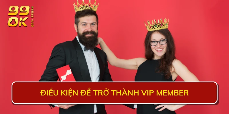 Điều kiện để trở thành VIP member