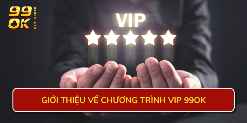 Giới thiệu về chương trình vip 99OK