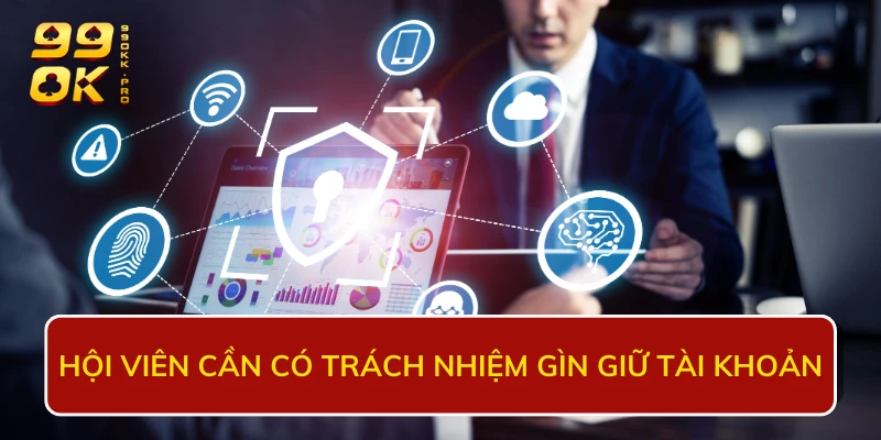 Hội viên cần có trách nhiệm gìn giữ tài khoản