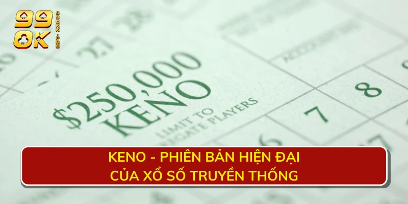 Keno - Phiên bản hiện đại của xổ số truyền thống