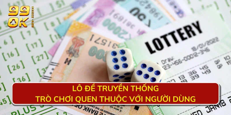 Lô đề truyền thống - Trò chơi quen thuộc với người dùng