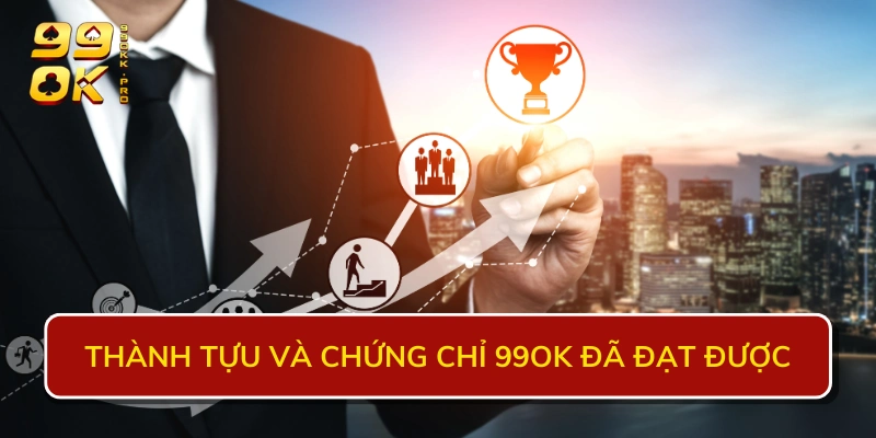 Thành tựu và chứng chỉ 99OK đã đạt được