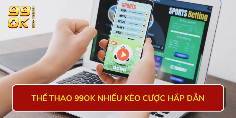 Thể thao 99OK nhiều kèo cược hấp dẫn