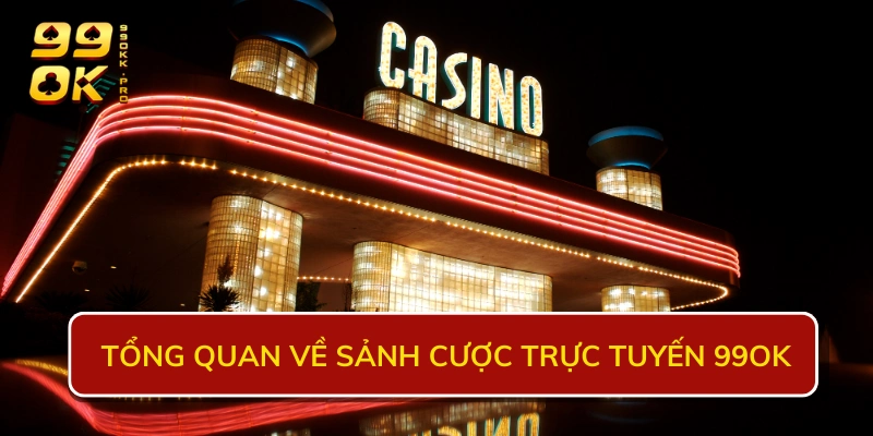 Tổng quan về sảnh cược trực tuyến 99OK