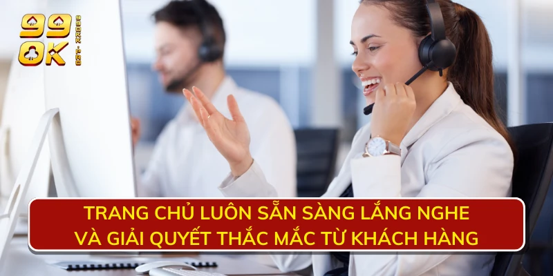 Trang chủ luôn sẵn sàng lắng nghe và giải quyết thắc mắc từ khách hàng