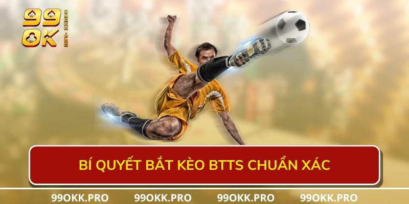 Bí quyết bắt kèo BTTS chuẩn xác