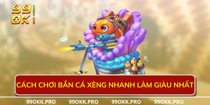 Cách chơi bắn cá xèng nhanh làm giàu nhất