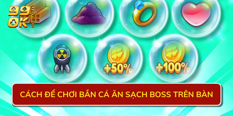 Cách để chơi bắn cá ăn sạch BOSS trên bàn