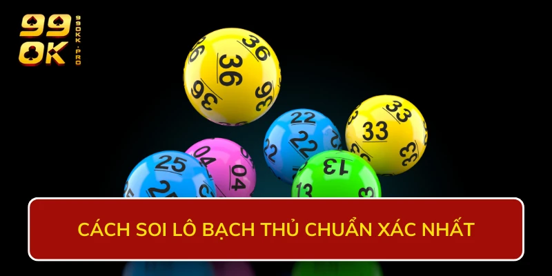 Cách soi lô bạch thủ chuẩn xác nhất