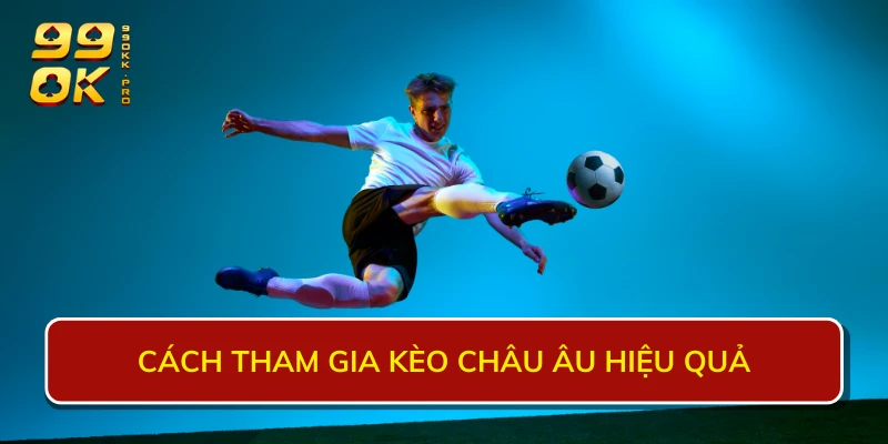 Cách tham gia kèo châu Âu hiệu quả