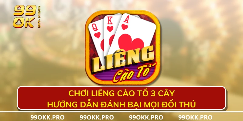 Chơi liêng cào tố 3 cây - Hướng dẫn đánh bại mọi đối thủ