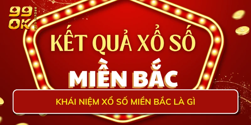 Khái niệm xổ số miền Bắc là gì