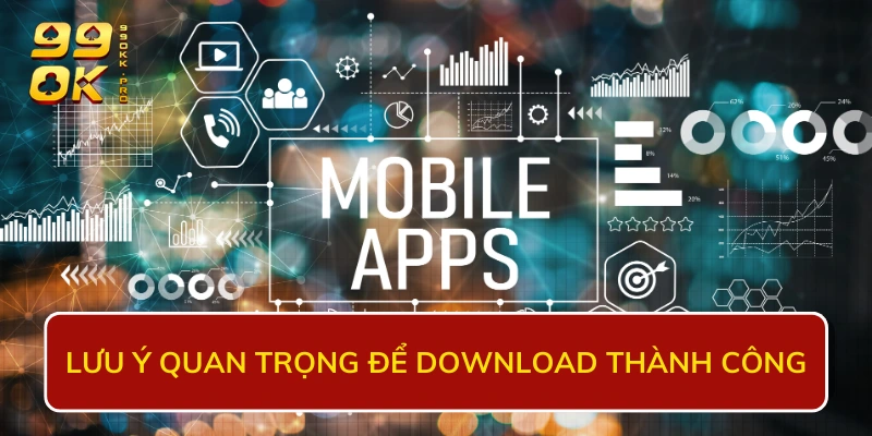 Lưu ý quan trọng để download thành công