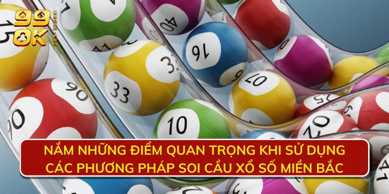 Nắm những điểm quan trọng khi sử dụng các phương pháp soi cầu xổ số miền Bắc