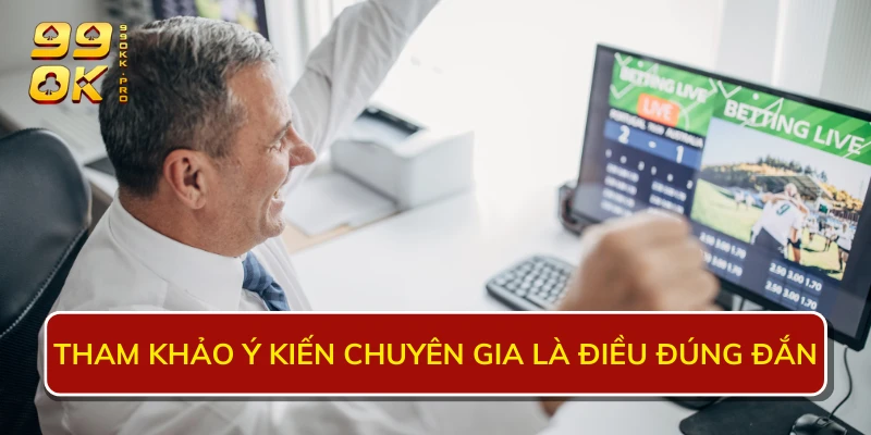 Tham khảo ý kiến chuyên gia là điều đúng đắn