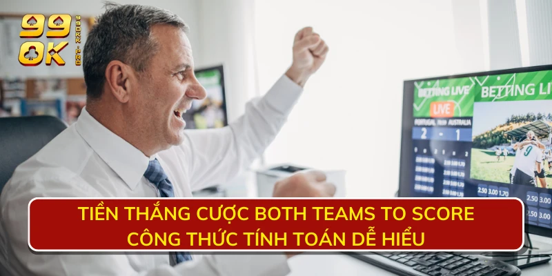 Tiền thắng cược Both Teams To Score - Công thức tính toán dễ hiểu