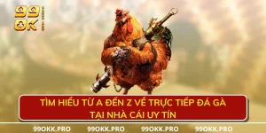 Tìm hiểu từ a đến z về trực tiếp đá gà tại nhà cái uy tín