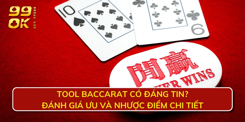 Tool Baccarat có đáng tin? Đánh giá ưu và nhược điểm chi tiết