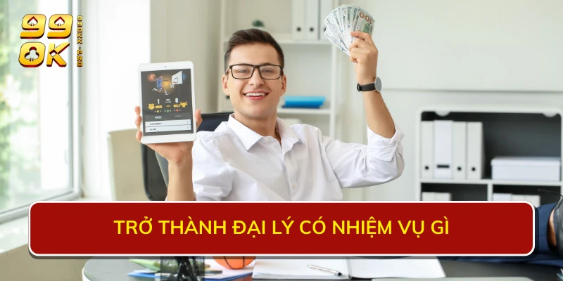 Trở thành đại lý có nhiệm vụ gì