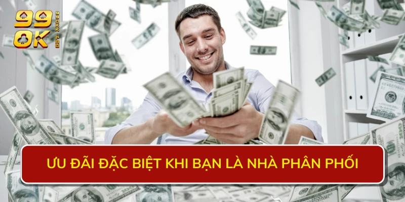 Ưu đãi đặc biệt khi bạn là nhà phân phối